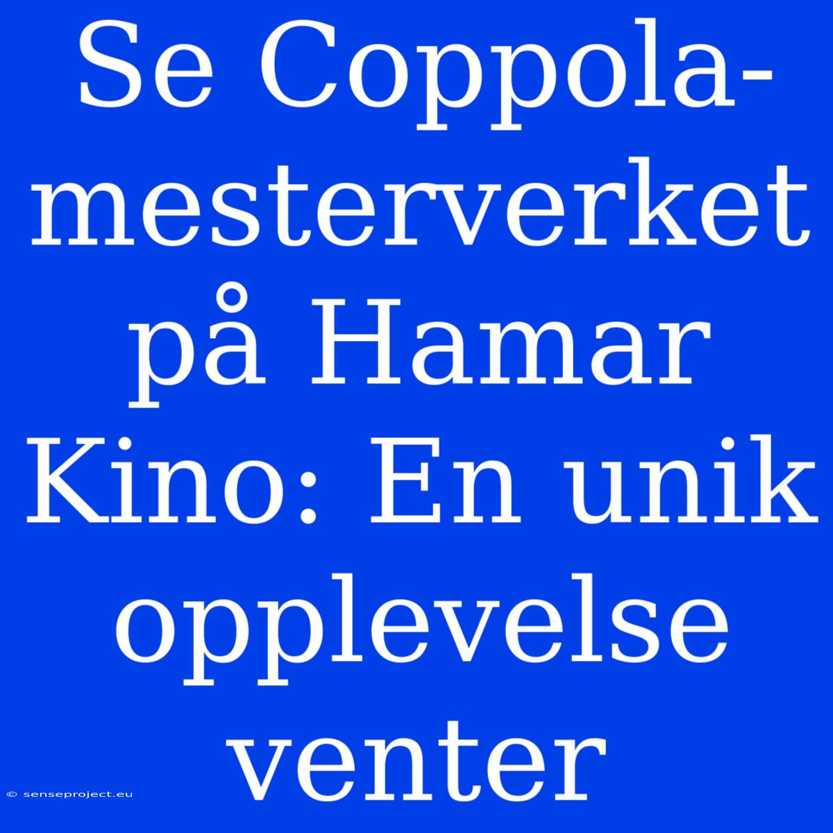 Se Coppola-mesterverket På Hamar Kino: En Unik Opplevelse Venter