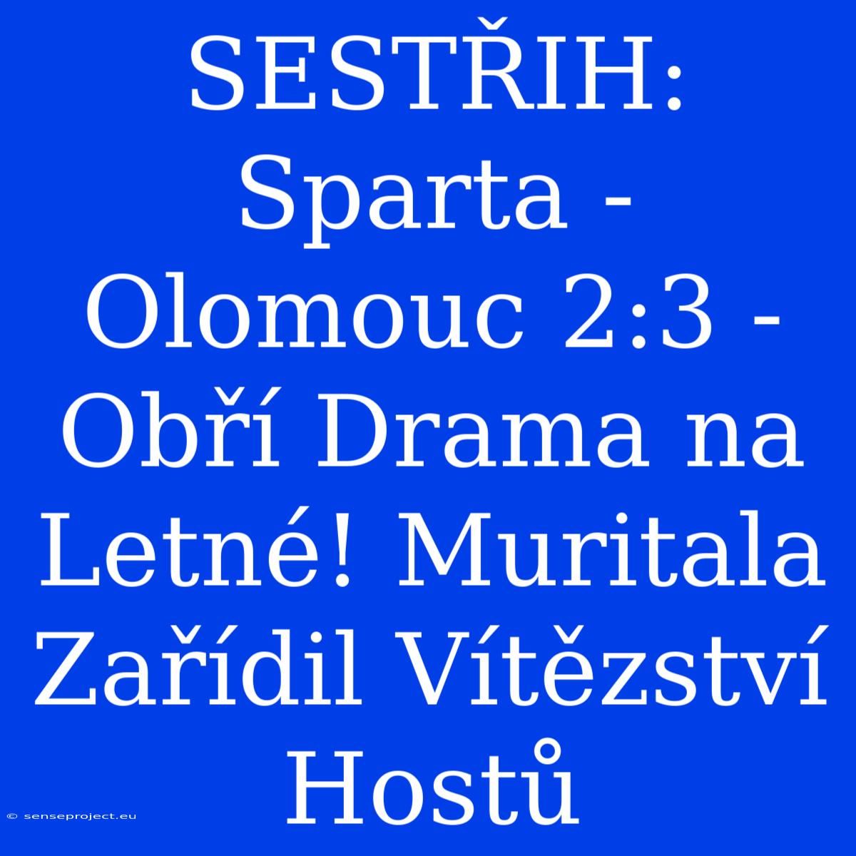 SESTŘIH: Sparta - Olomouc 2:3 - Obří Drama Na Letné! Muritala Zařídil Vítězství Hostů