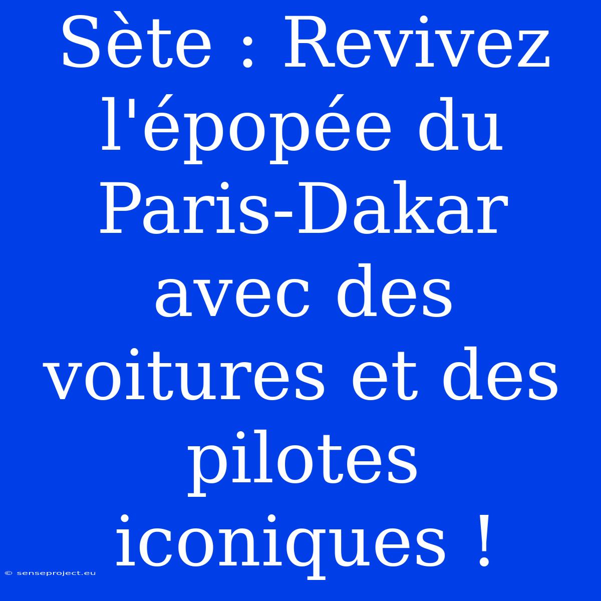 Sète : Revivez L'épopée Du Paris-Dakar Avec Des Voitures Et Des Pilotes Iconiques !