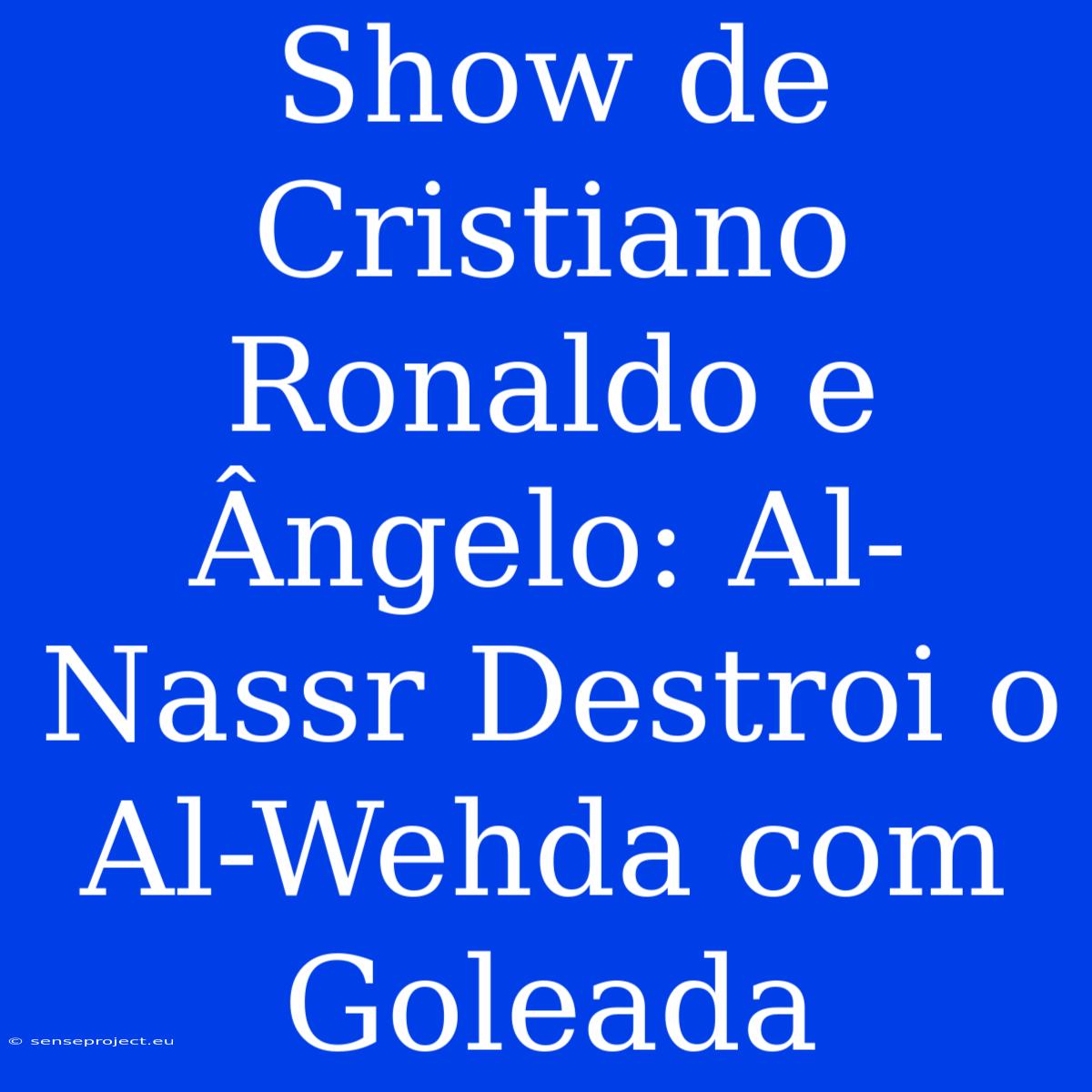 Show De Cristiano Ronaldo E Ângelo: Al-Nassr Destroi O Al-Wehda Com Goleada