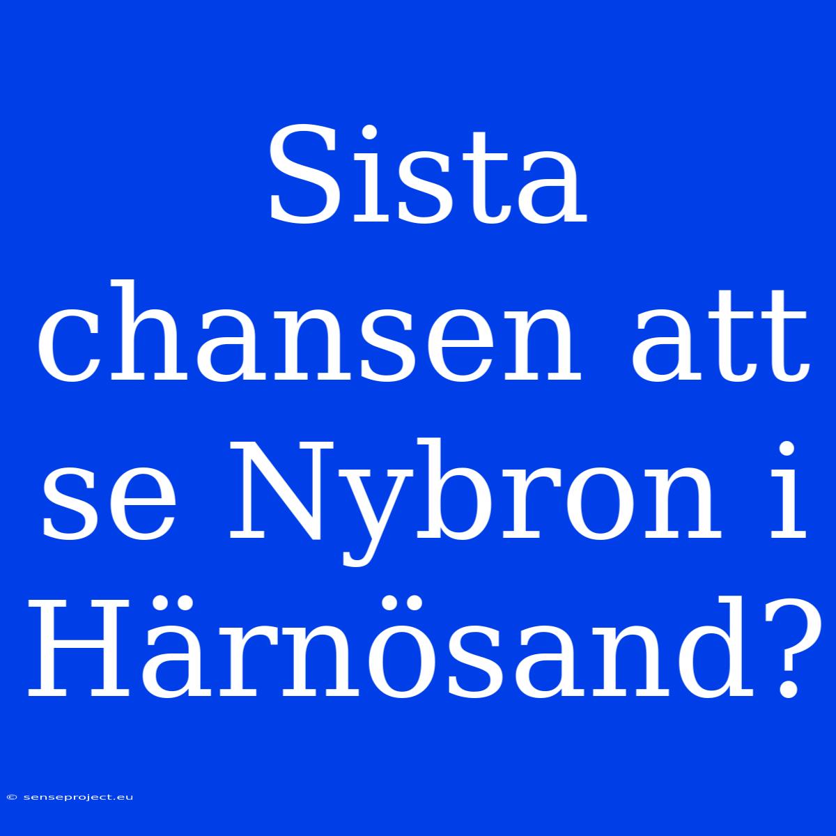 Sista Chansen Att Se Nybron I Härnösand?