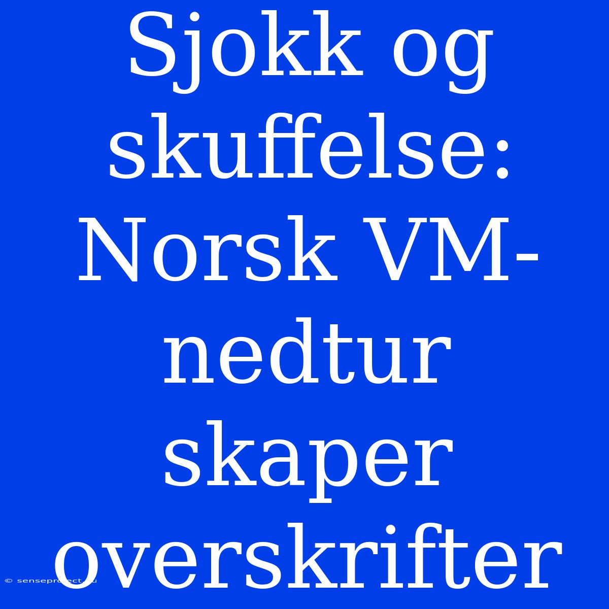 Sjokk Og Skuffelse:  Norsk VM-nedtur Skaper Overskrifter