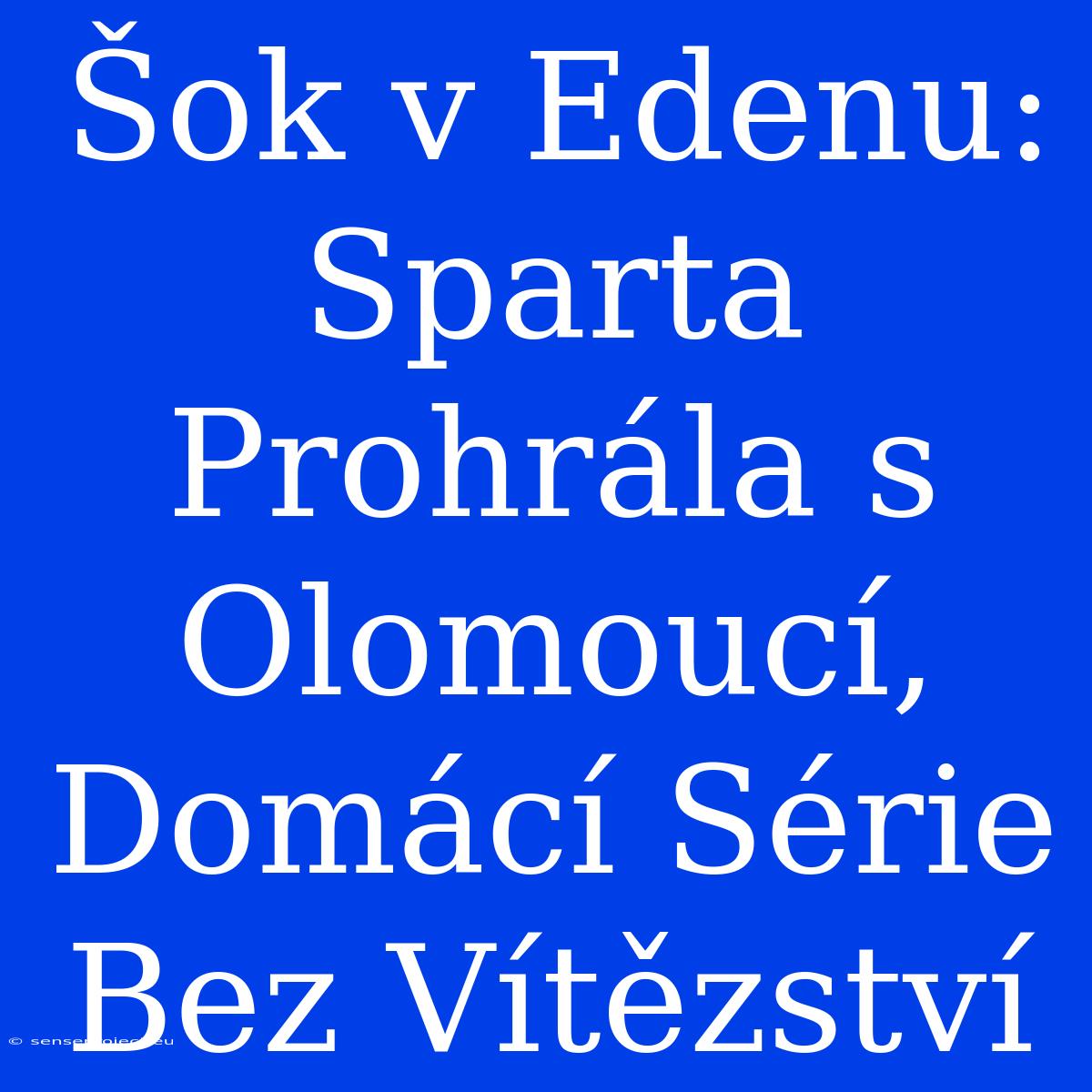 Šok V Edenu: Sparta Prohrála S Olomoucí, Domácí Série Bez Vítězství