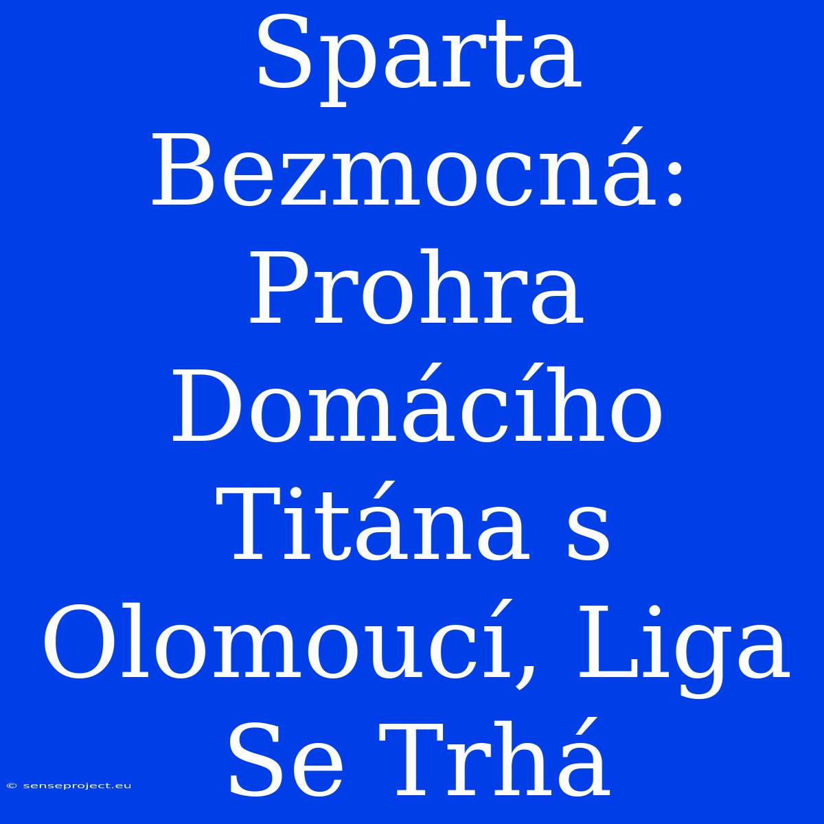 Sparta Bezmocná: Prohra Domácího Titána S Olomoucí, Liga Se Trhá