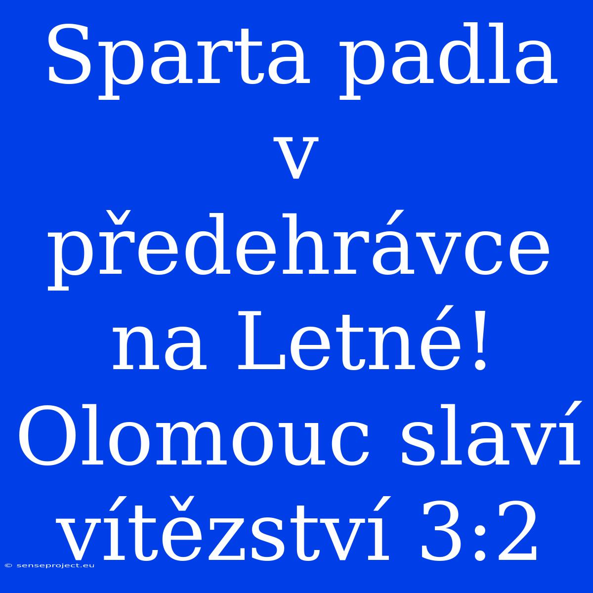 Sparta Padla V Předehrávce Na Letné! Olomouc Slaví Vítězství 3:2