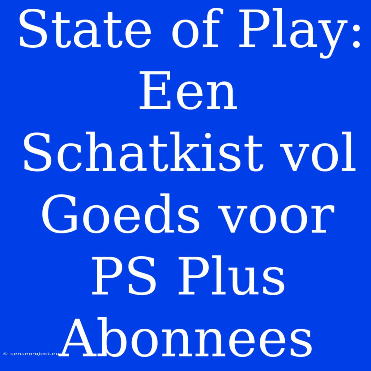 State Of Play: Een Schatkist Vol Goeds Voor PS Plus Abonnees