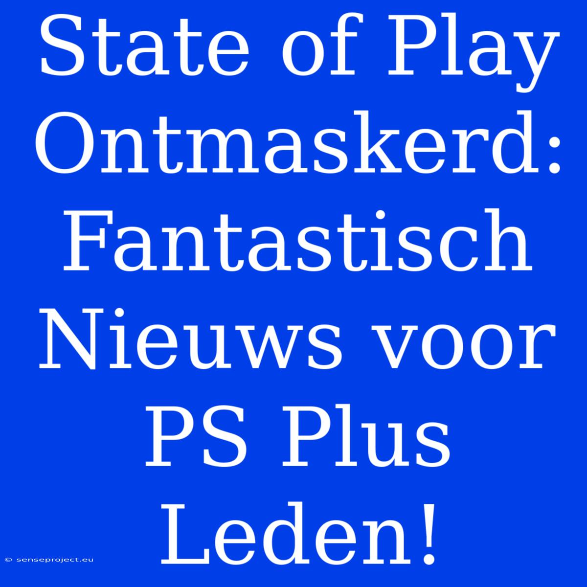 State Of Play Ontmaskerd: Fantastisch Nieuws Voor PS Plus Leden!