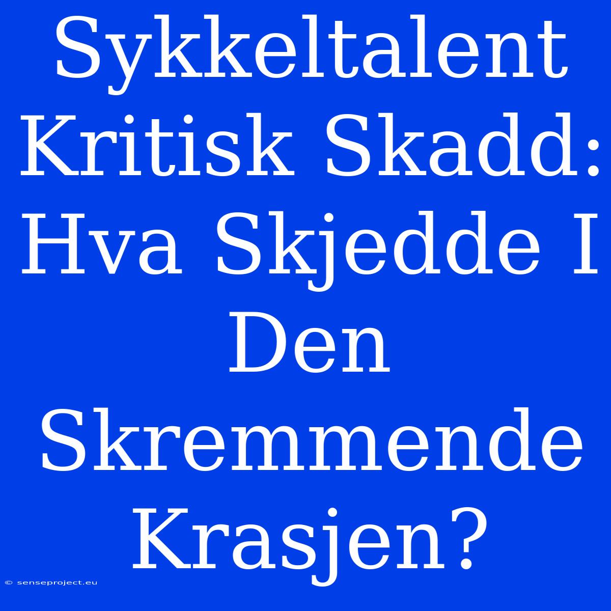 Sykkeltalent Kritisk Skadd: Hva Skjedde I Den Skremmende Krasjen?