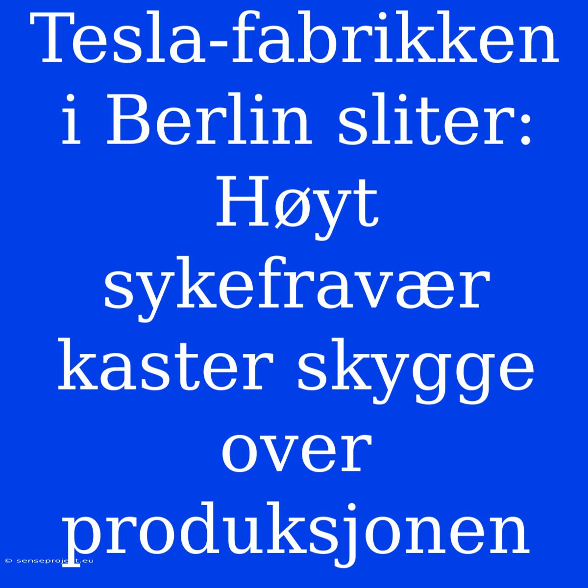 Tesla-fabrikken I Berlin Sliter: Høyt Sykefravær Kaster Skygge Over Produksjonen