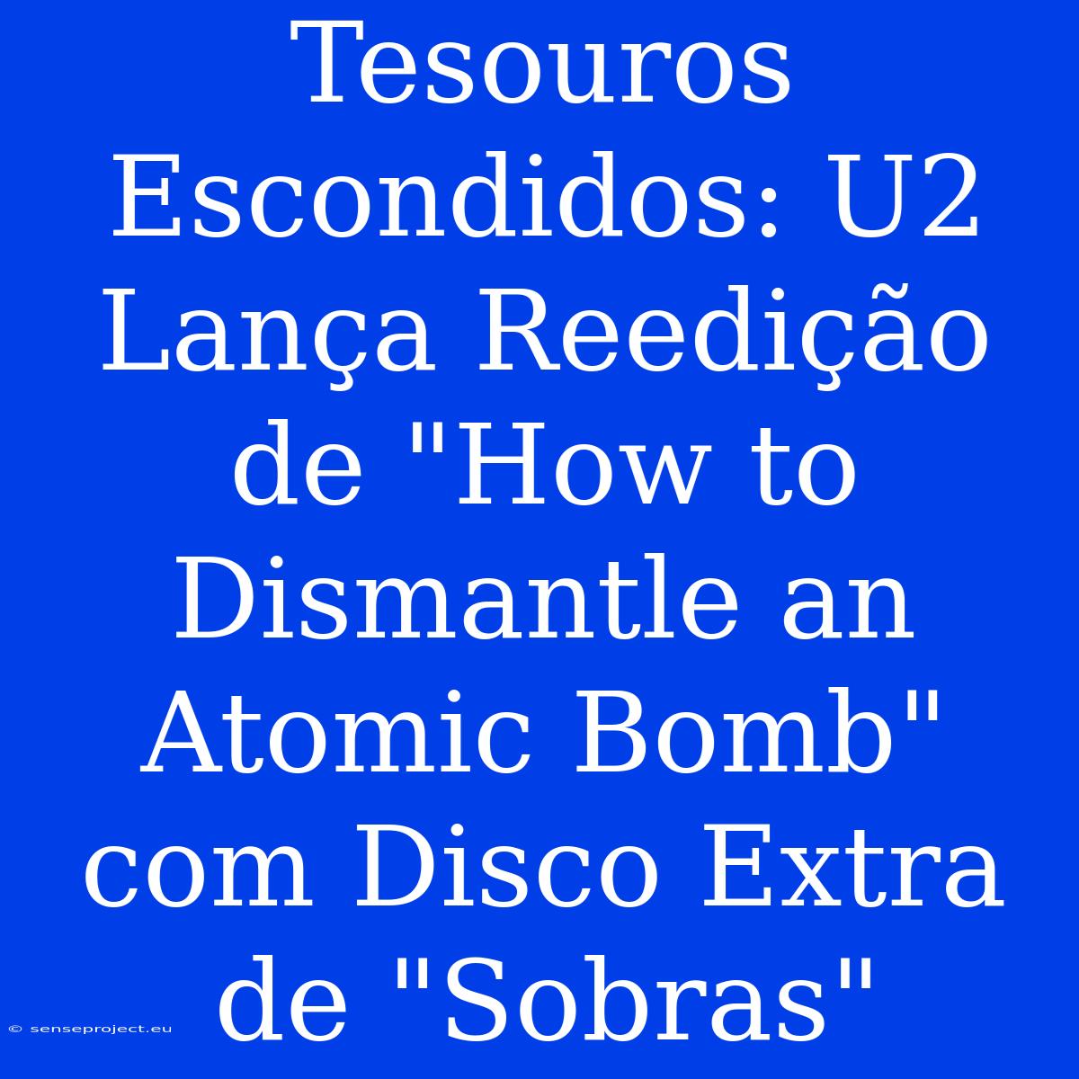 Tesouros Escondidos: U2 Lança Reedição De 