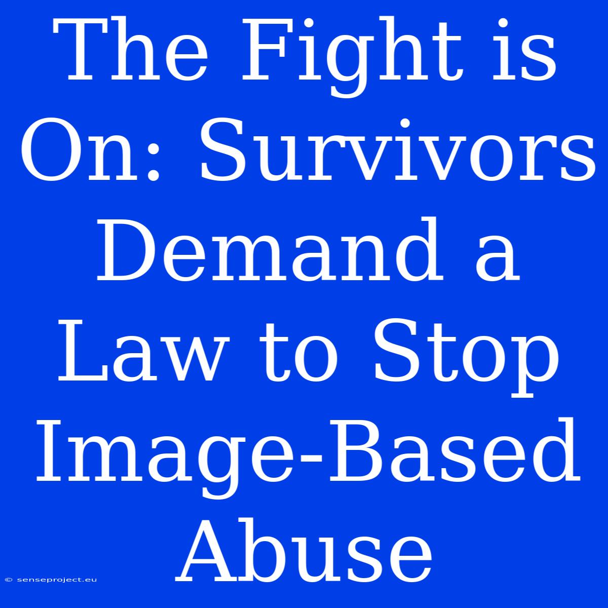 The Fight Is On: Survivors Demand A Law To Stop Image-Based Abuse