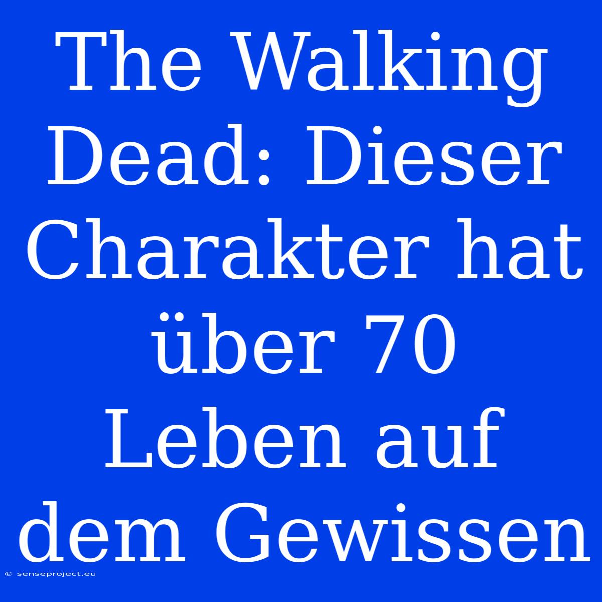 The Walking Dead: Dieser Charakter Hat Über 70 Leben Auf Dem Gewissen