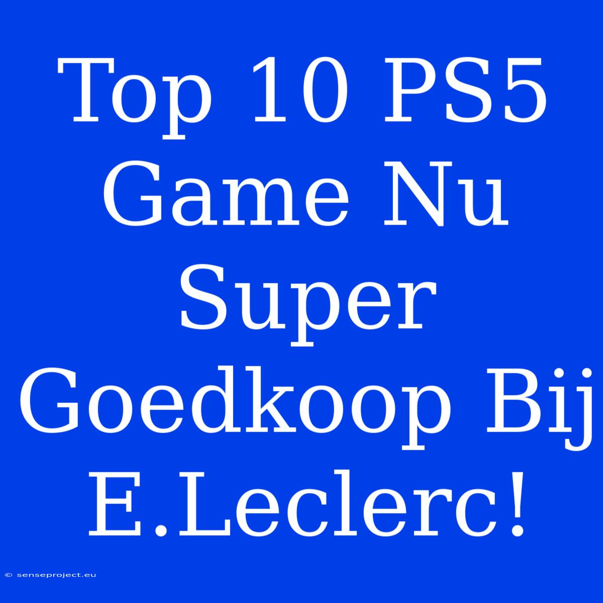 Top 10 PS5 Game Nu Super Goedkoop Bij E.Leclerc!