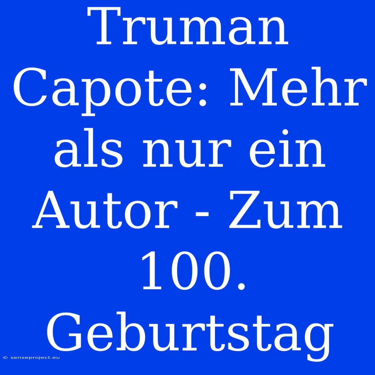 Truman Capote: Mehr Als Nur Ein Autor - Zum 100. Geburtstag