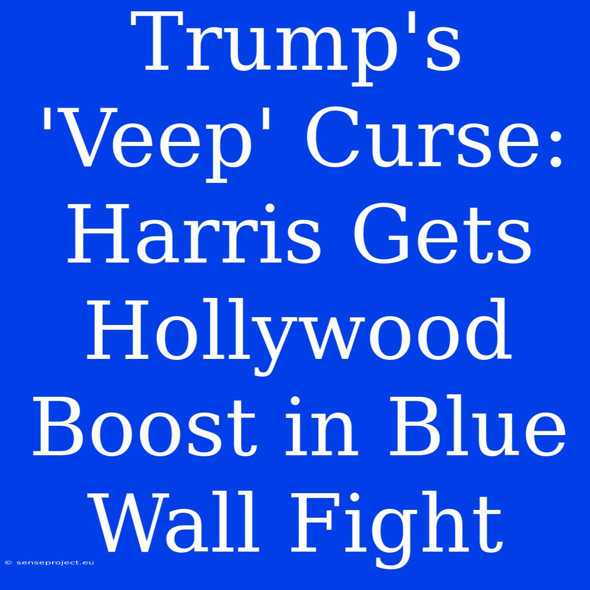 Trump's 'Veep' Curse: Harris Gets Hollywood Boost In Blue Wall Fight