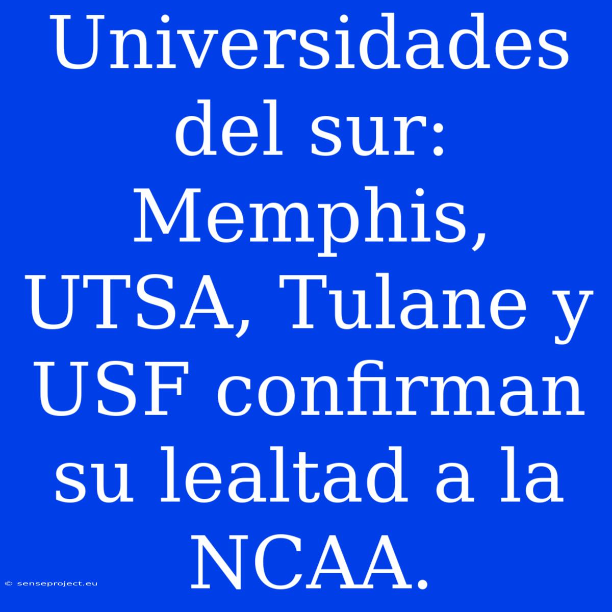 Universidades Del Sur: Memphis, UTSA, Tulane Y USF Confirman Su Lealtad A La NCAA.