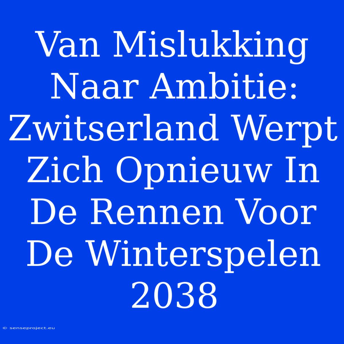 Van Mislukking Naar Ambitie: Zwitserland Werpt Zich Opnieuw In De Rennen Voor De Winterspelen 2038