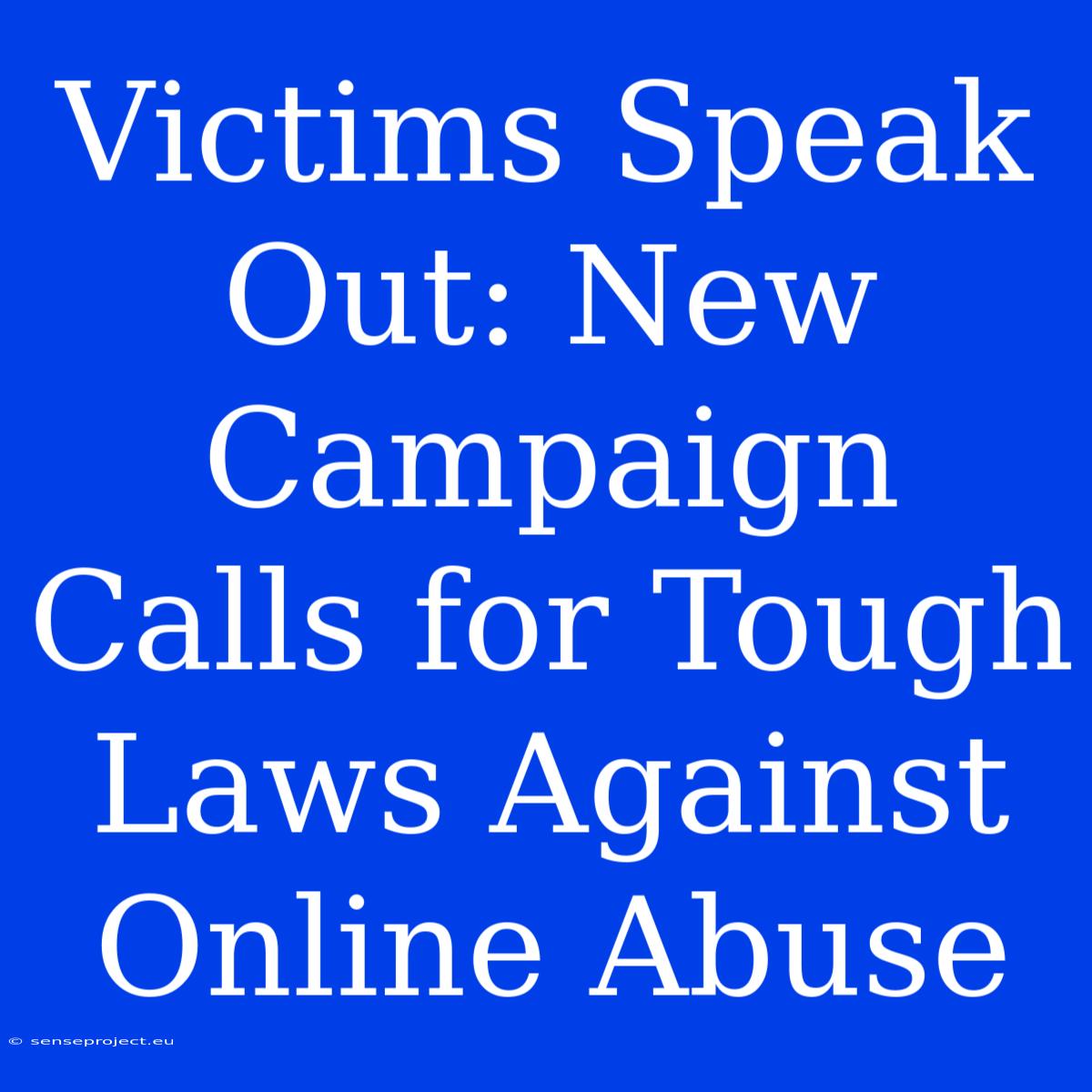 Victims Speak Out: New Campaign Calls For Tough Laws Against Online Abuse