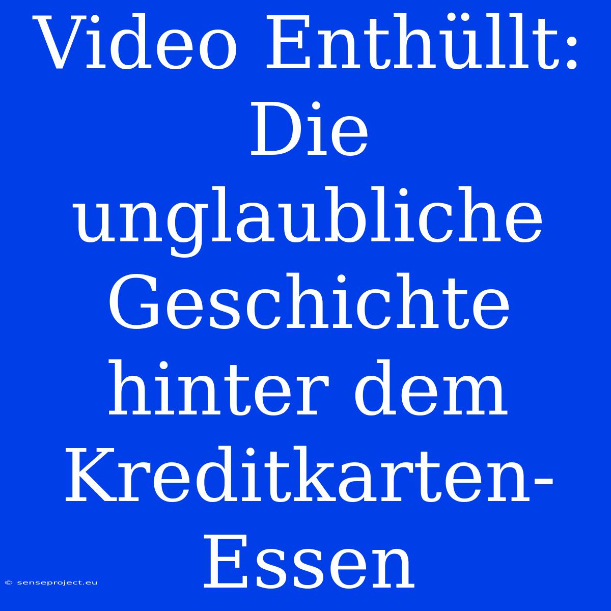 Video Enthüllt: Die Unglaubliche Geschichte Hinter Dem Kreditkarten-Essen