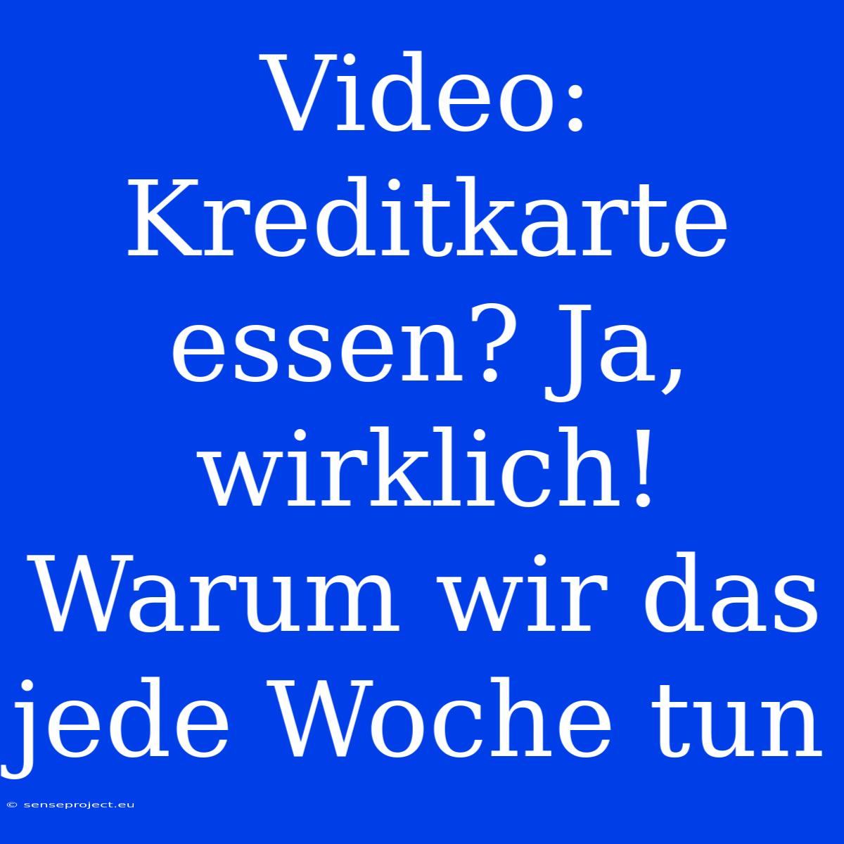 Video: Kreditkarte Essen? Ja, Wirklich! Warum Wir Das Jede Woche Tun