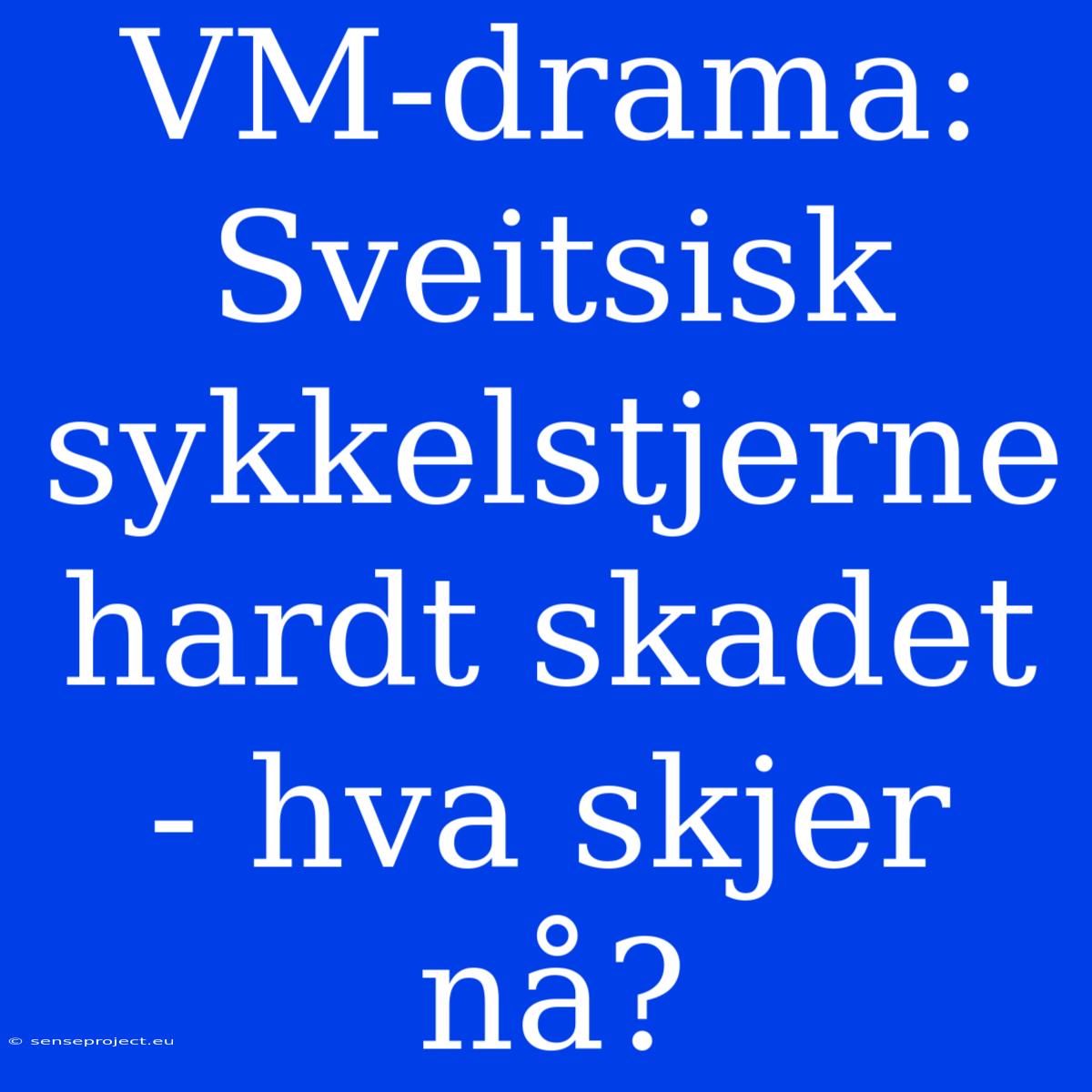 VM-drama: Sveitsisk Sykkelstjerne Hardt Skadet - Hva Skjer Nå?