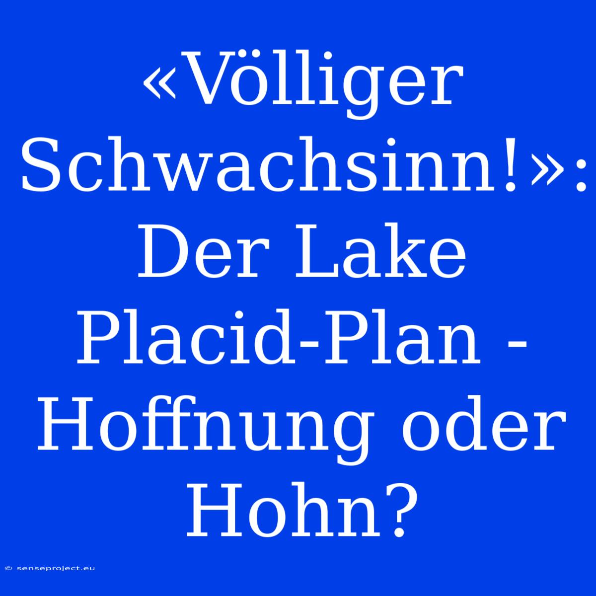 «Völliger Schwachsinn!»: Der Lake Placid-Plan - Hoffnung Oder Hohn?