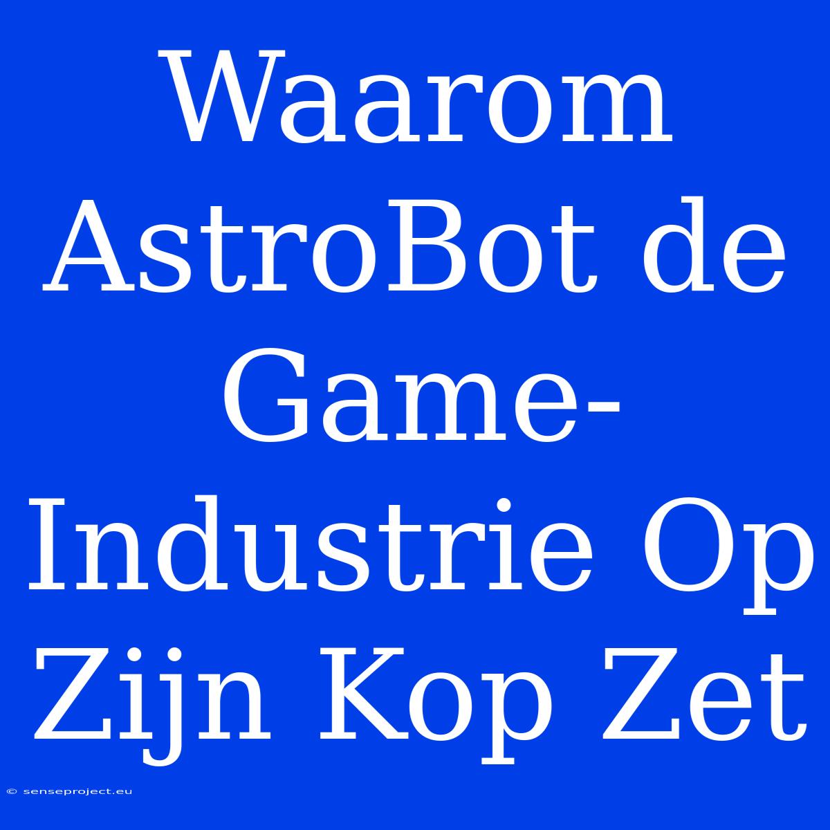 Waarom AstroBot De Game-Industrie Op Zijn Kop Zet