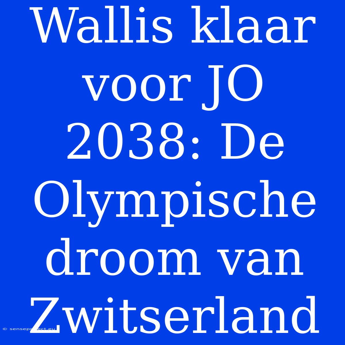 Wallis Klaar Voor JO 2038: De Olympische Droom Van Zwitserland