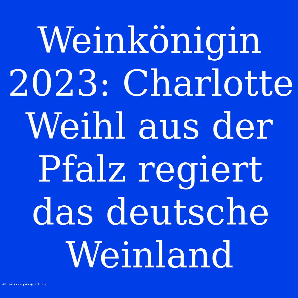 Weinkönigin 2023: Charlotte Weihl Aus Der Pfalz Regiert Das Deutsche Weinland