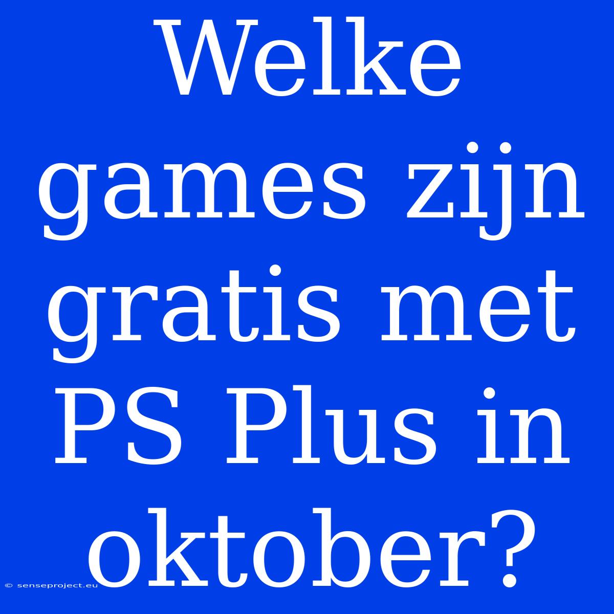 Welke Games Zijn Gratis Met PS Plus In Oktober?