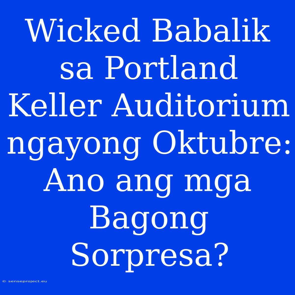 Wicked Babalik Sa Portland Keller Auditorium Ngayong Oktubre: Ano Ang Mga Bagong Sorpresa?