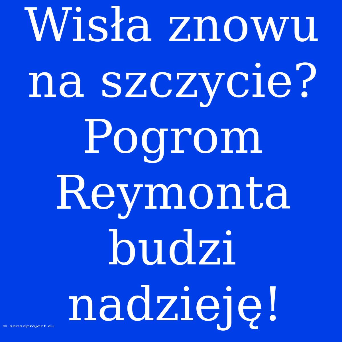 Wisła Znowu Na Szczycie? Pogrom Reymonta Budzi Nadzieję!