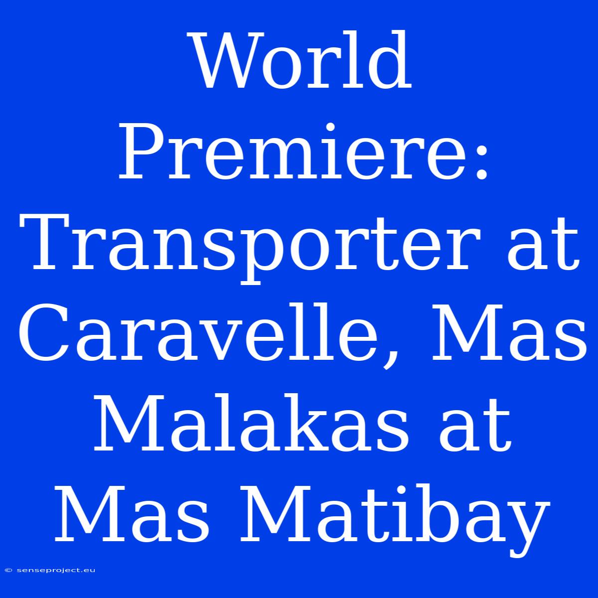 World Premiere: Transporter At Caravelle, Mas Malakas At Mas Matibay