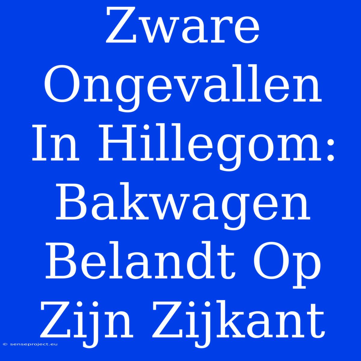 Zware Ongevallen In Hillegom: Bakwagen Belandt Op Zijn Zijkant