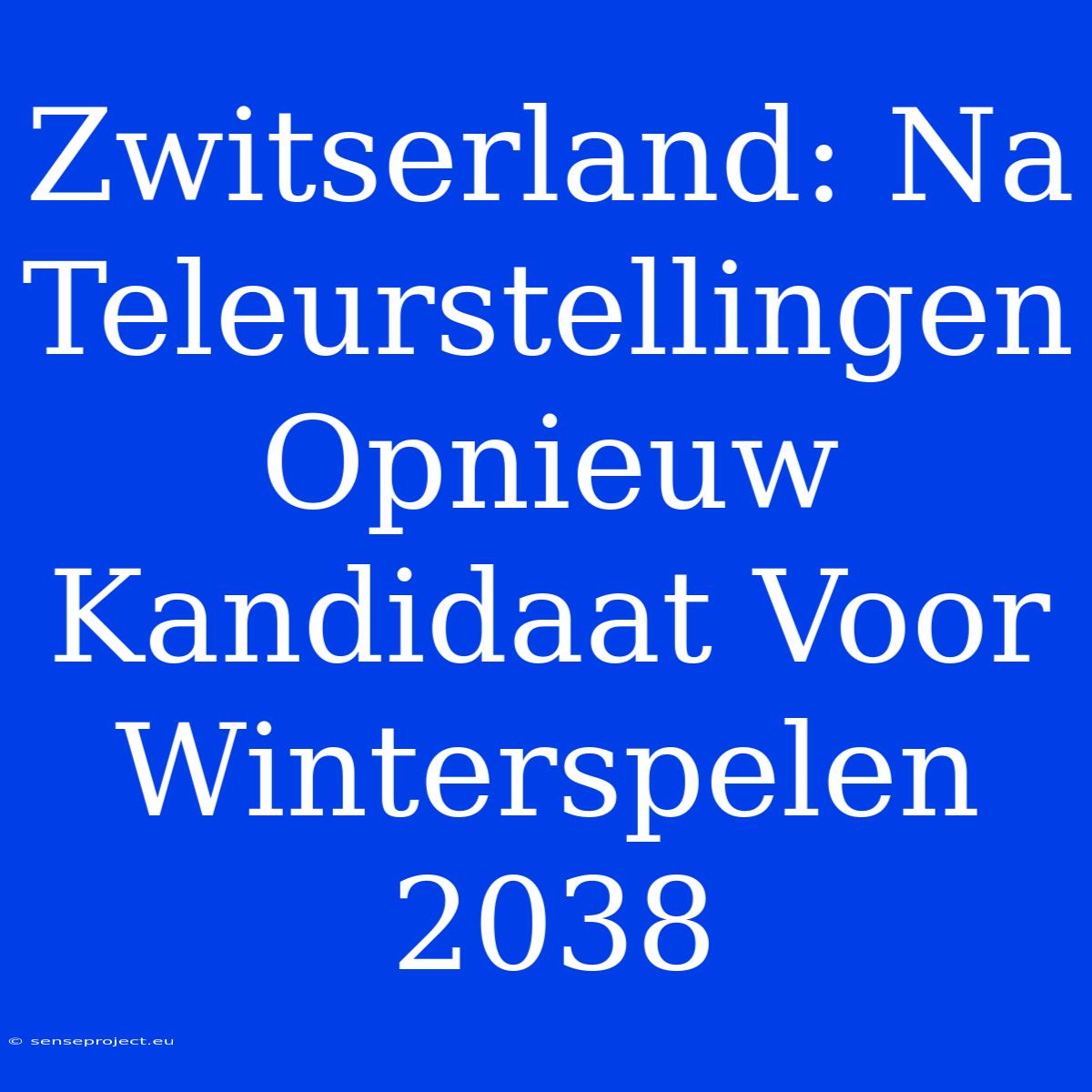 Zwitserland: Na Teleurstellingen Opnieuw Kandidaat Voor Winterspelen 2038